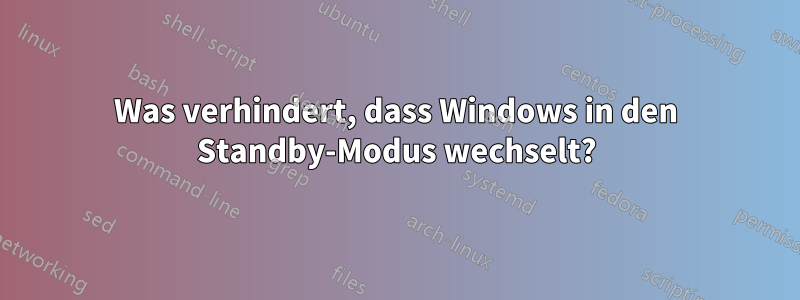 Was verhindert, dass Windows in den Standby-Modus wechselt?