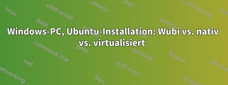 Windows-PC, Ubuntu-Installation: Wubi vs. nativ vs. virtualisiert 