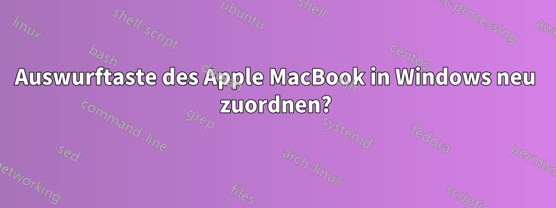 Auswurftaste des Apple MacBook in Windows neu zuordnen?