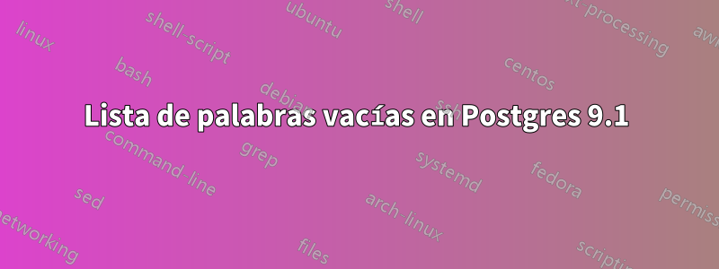 Lista de palabras vacías en Postgres 9.1