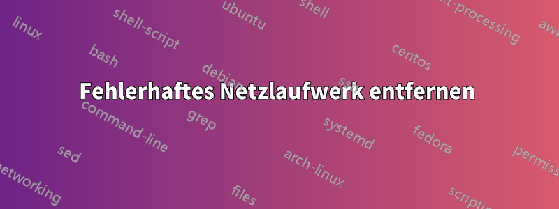 Fehlerhaftes Netzlaufwerk entfernen