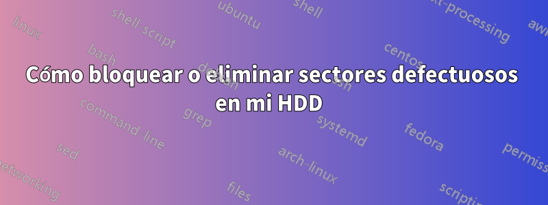 Cómo bloquear o eliminar sectores defectuosos en mi HDD 