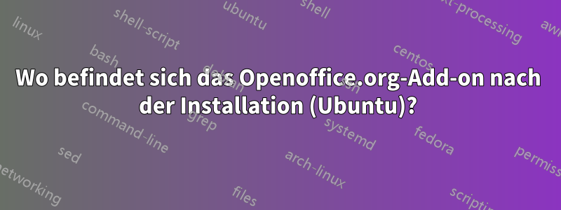 Wo befindet sich das Openoffice.org-Add-on nach der Installation (Ubuntu)?