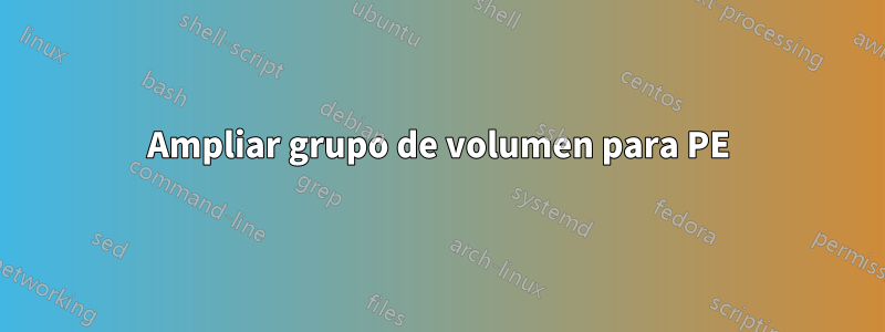 Ampliar grupo de volumen para PE