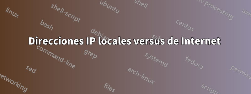 Direcciones IP locales versus de Internet