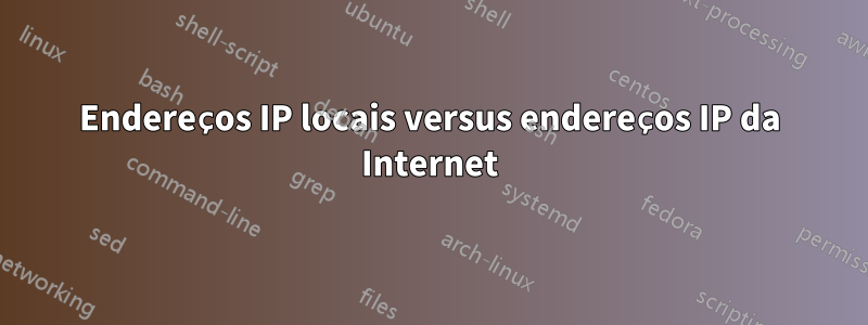 Endereços IP locais versus endereços IP da Internet