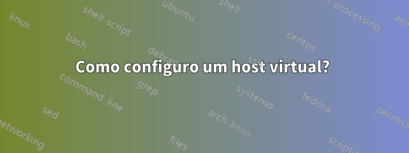 Como configuro um host virtual?