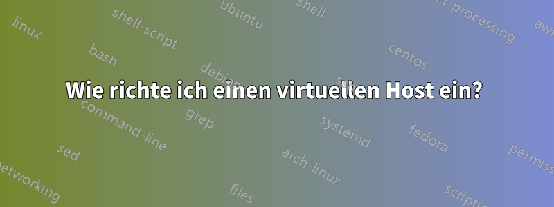 Wie richte ich einen virtuellen Host ein?