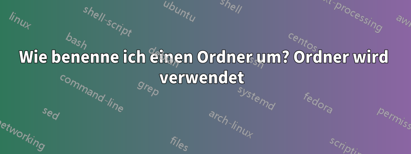 Wie benenne ich einen Ordner um? Ordner wird verwendet 