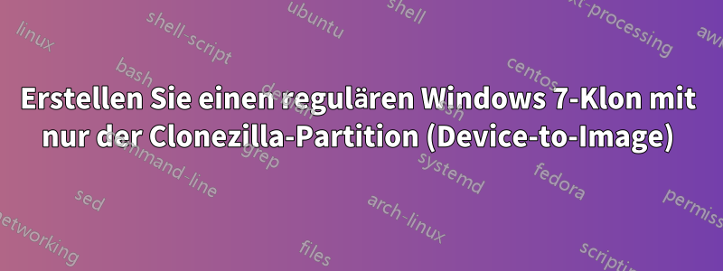 Erstellen Sie einen regulären Windows 7-Klon mit nur der Clonezilla-Partition (Device-to-Image)