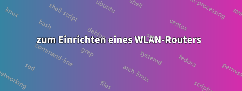 zum Einrichten eines WLAN-Routers 