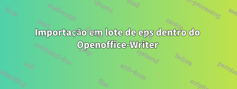 Importação em lote de eps dentro do Openoffice-Writer