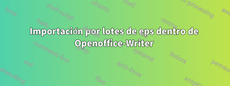 Importación por lotes de eps dentro de Openoffice-Writer