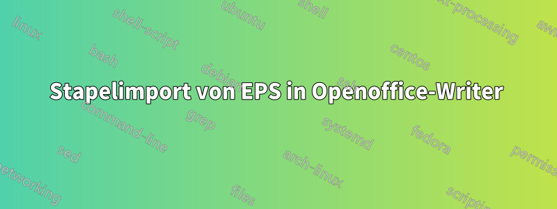 Stapelimport von EPS in Openoffice-Writer