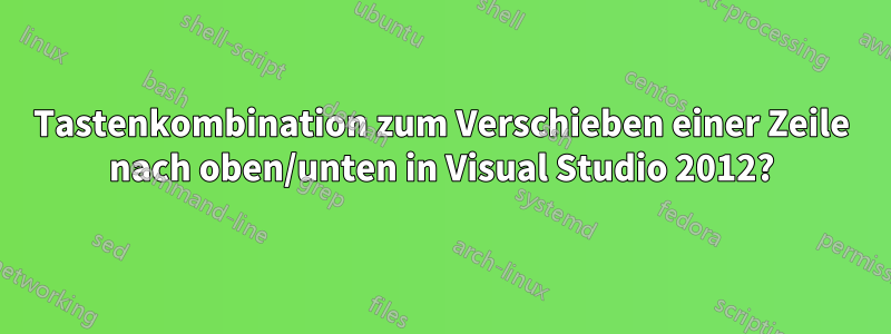 Tastenkombination zum Verschieben einer Zeile nach oben/unten in Visual Studio 2012?