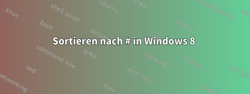 Sortieren nach # in Windows 8