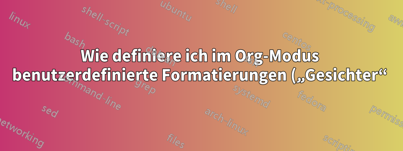 Wie definiere ich im Org-Modus benutzerdefinierte Formatierungen („Gesichter“) für Tagesordnungszeilen nach Priorität?