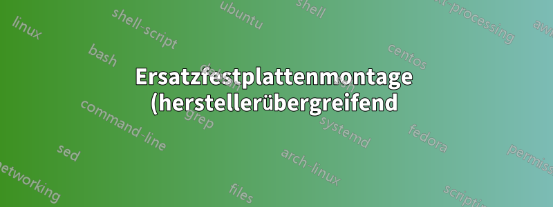 Ersatzfestplattenmontage (herstellerübergreifend)