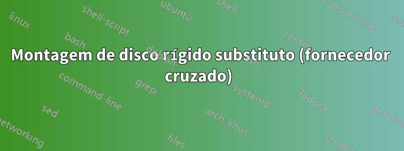 Montagem de disco rígido substituto (fornecedor cruzado) 