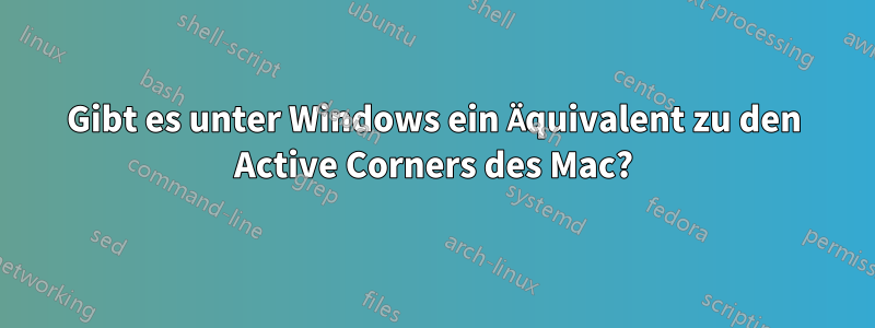 Gibt es unter Windows ein Äquivalent zu den Active Corners des Mac?