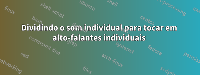 Dividindo o som individual para tocar em alto-falantes individuais