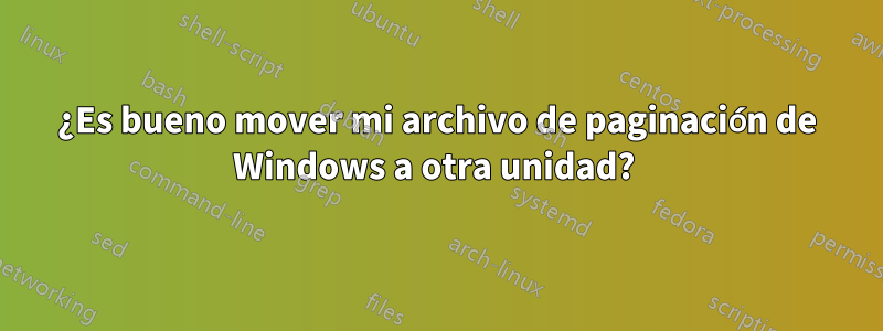 ¿Es bueno mover mi archivo de paginación de Windows a otra unidad? 