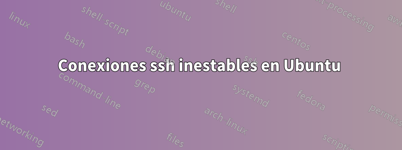 Conexiones ssh inestables en Ubuntu