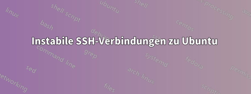 Instabile SSH-Verbindungen zu Ubuntu