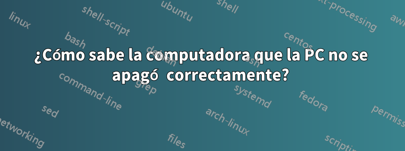 ¿Cómo sabe la computadora que la PC no se apagó correctamente?