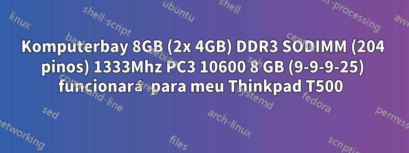 Komputerbay 8GB (2x 4GB) DDR3 SODIMM (204 pinos) 1333Mhz PC3 10600 8 GB (9-9-9-25) funcionará para meu Thinkpad T500 