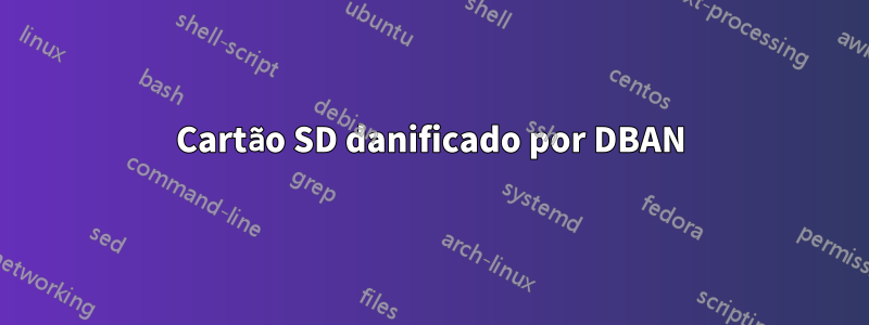 Cartão SD danificado por DBAN