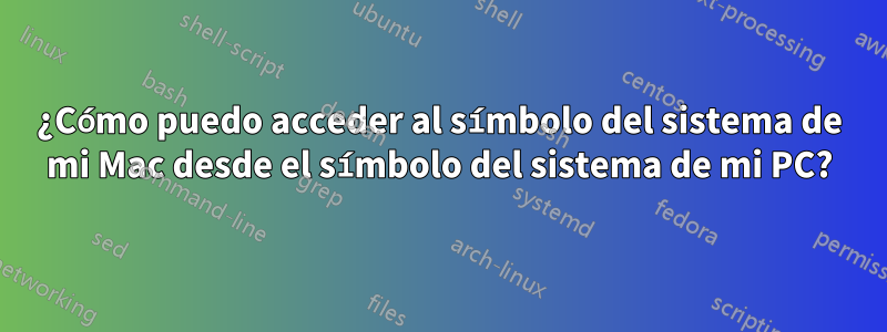 ¿Cómo puedo acceder al símbolo del sistema de mi Mac desde el símbolo del sistema de mi PC?