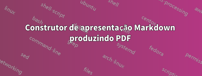 Construtor de apresentação Markdown produzindo PDF