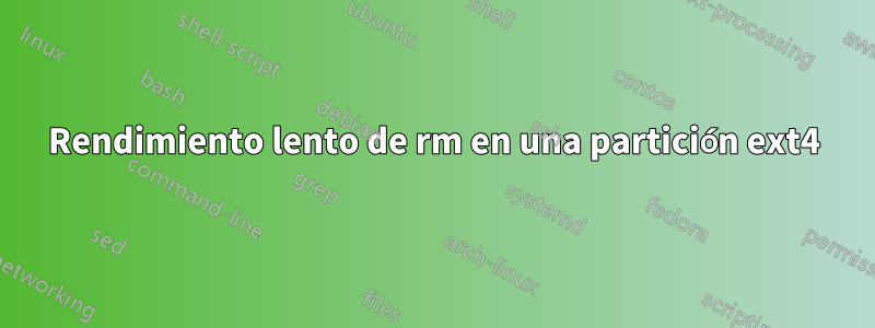 Rendimiento lento de rm en una partición ext4