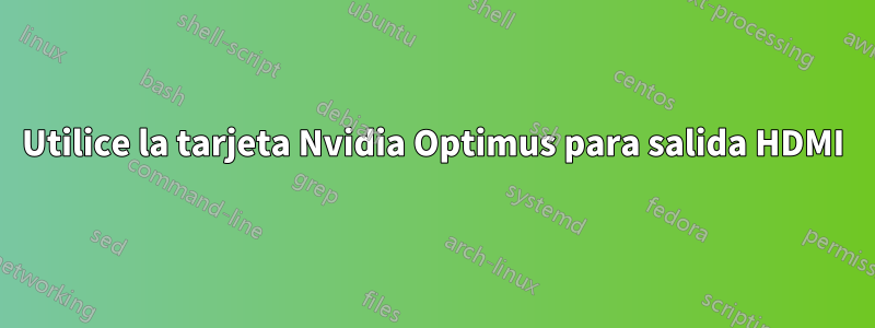 Utilice la tarjeta Nvidia Optimus para salida HDMI