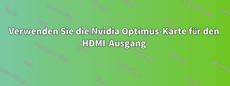 Verwenden Sie die Nvidia Optimus-Karte für den HDMI-Ausgang