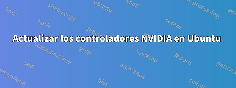 Actualizar los controladores NVIDIA en Ubuntu