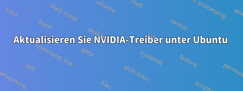 Aktualisieren Sie NVIDIA-Treiber unter Ubuntu