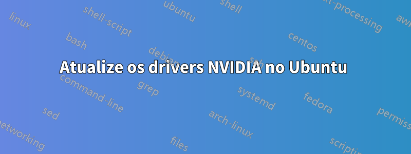 Atualize os drivers NVIDIA no Ubuntu