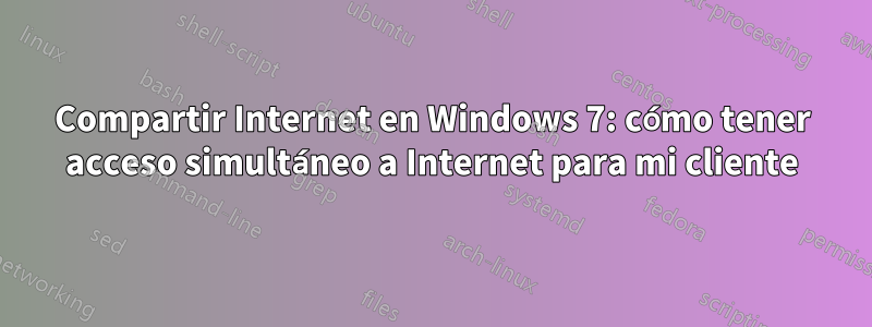 Compartir Internet en Windows 7: cómo tener acceso simultáneo a Internet para mi cliente