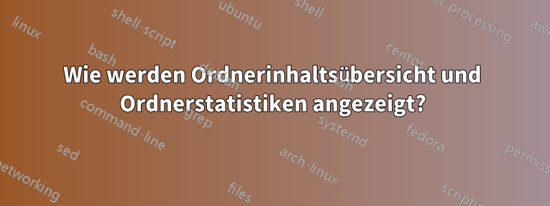 Wie werden Ordnerinhaltsübersicht und Ordnerstatistiken angezeigt?