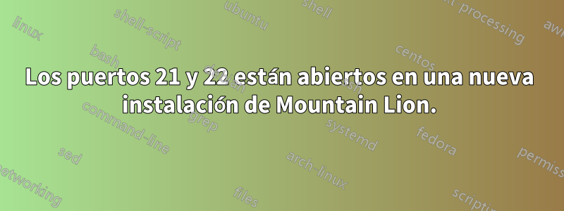 Los puertos 21 y 22 están abiertos en una nueva instalación de Mountain Lion.