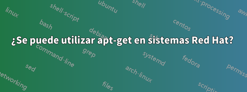 ¿Se puede utilizar apt-get en sistemas Red Hat?