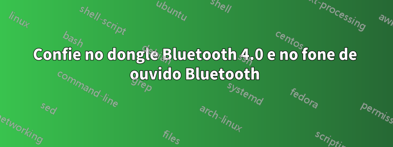 Confie no dongle Bluetooth 4.0 e no fone de ouvido Bluetooth