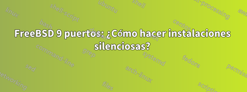 FreeBSD 9 puertos: ¿Cómo hacer instalaciones silenciosas?