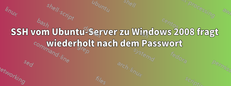 SSH vom Ubuntu-Server zu Windows 2008 fragt wiederholt nach dem Passwort