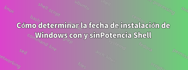 Cómo determinar la fecha de instalación de Windows con y sinPotencia Shell