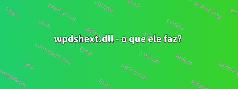 wpdshext.dll - o que ele faz?