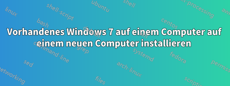 Vorhandenes Windows 7 auf einem Computer auf einem neuen Computer installieren