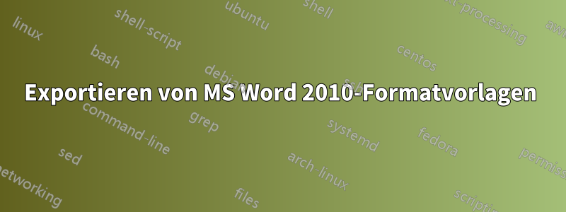 Exportieren von MS Word 2010-Formatvorlagen